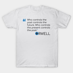 George Orwell Quote on the future and past T-Shirt